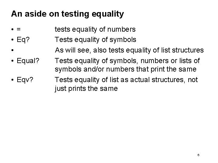 An aside on testing equality • = • Eq? • • Equal? • Eqv?