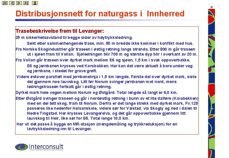 10 Distribusjonsnett for naturgass i Innherred Trasebeskrivelse frem til Levanger: 25 m sikkerhetsavstand til