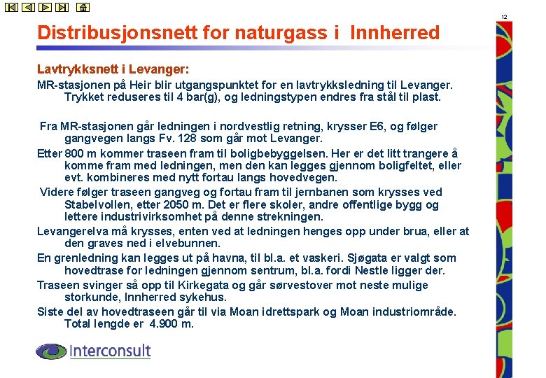 12 Distribusjonsnett for naturgass i Innherred Lavtrykksnett i Levanger: MR-stasjonen på Heir blir utgangspunktet