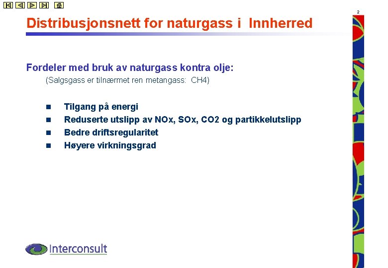 2 Distribusjonsnett for naturgass i Innherred Fordeler med bruk av naturgass kontra olje: (Salgsgass