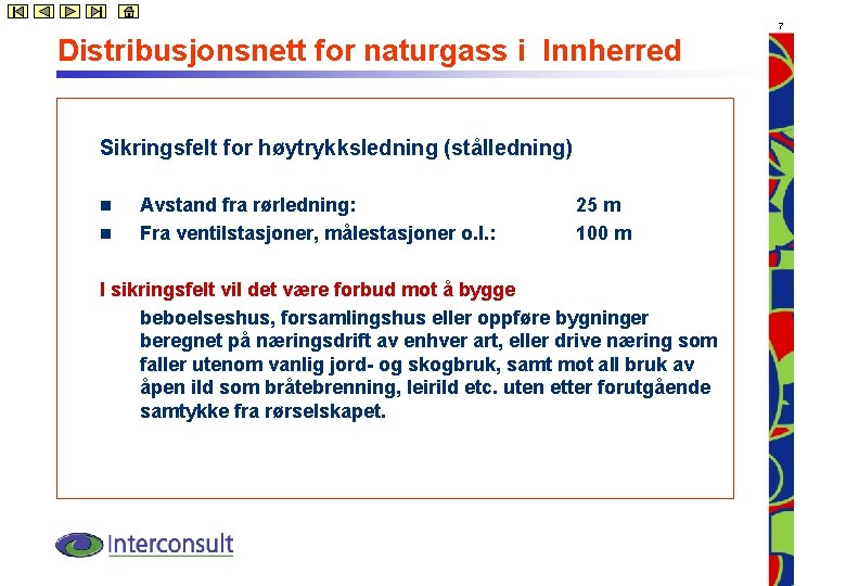 7 Distribusjonsnett for naturgass i Innherred Sikringsfelt for høytrykksledning (stålledning) n n Avstand fra