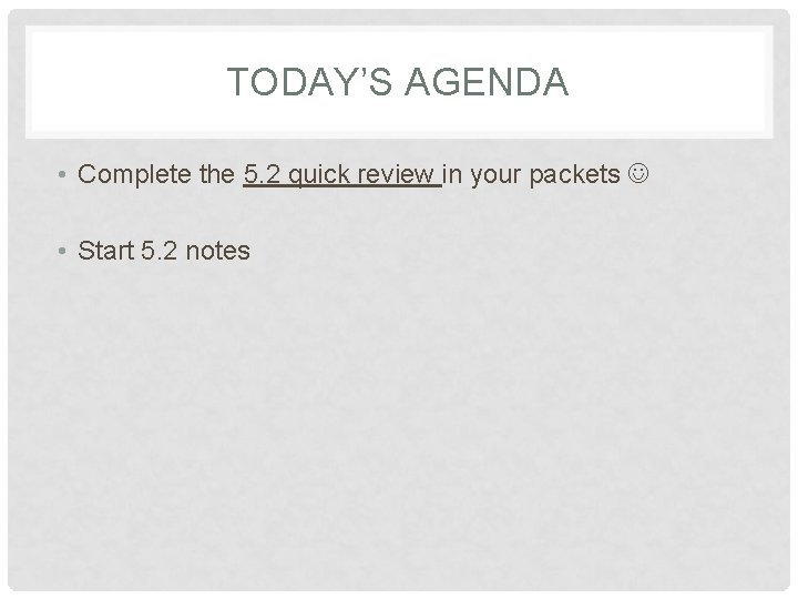 TODAY’S AGENDA • Complete the 5. 2 quick review in your packets • Start