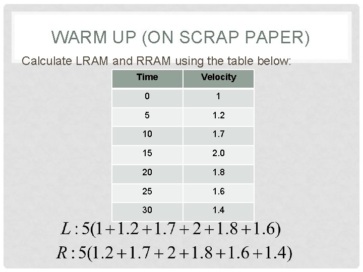 WARM UP (ON SCRAP PAPER) Calculate LRAM and RRAM using the table below: Time