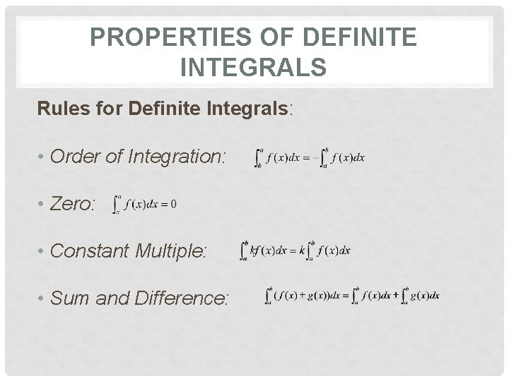 PROPERTIES OF DEFINITE INTEGRALS Rules for Definite Integrals: • Order of Integration: • Zero: