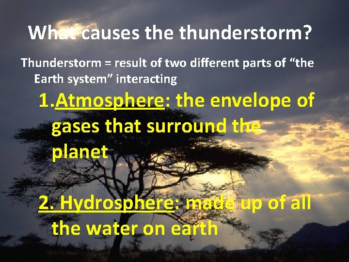 What causes the thunderstorm? Thunderstorm = result of two different parts of “the Earth