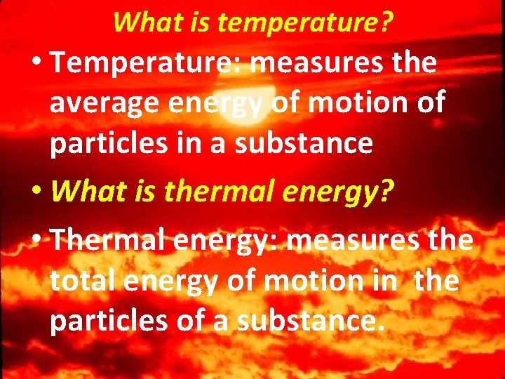 What is temperature? • Temperature: measures the average energy of motion of particles in