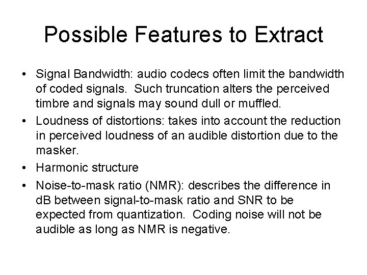 Possible Features to Extract • Signal Bandwidth: audio codecs often limit the bandwidth of