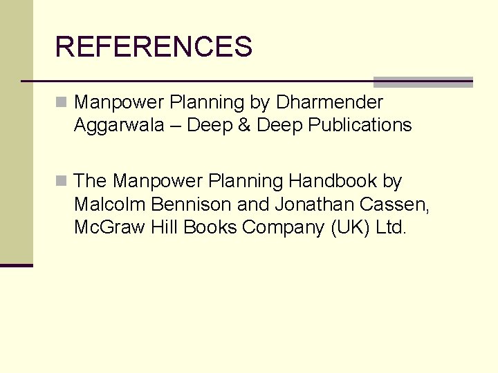 REFERENCES n Manpower Planning by Dharmender Aggarwala – Deep & Deep Publications n The