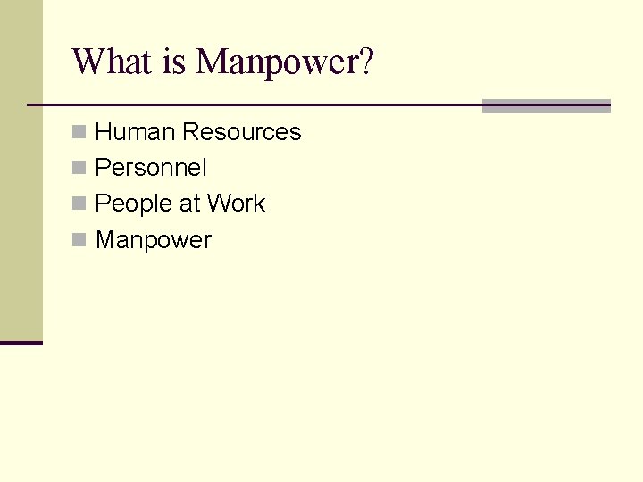 What is Manpower? n Human Resources n Personnel n People at Work n Manpower