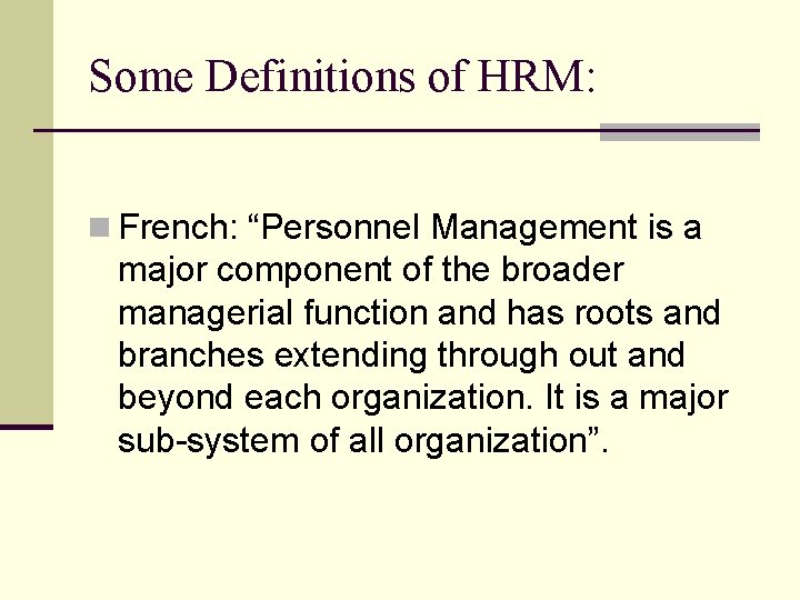 Some Definitions of HRM: n French: “Personnel Management is a major component of the