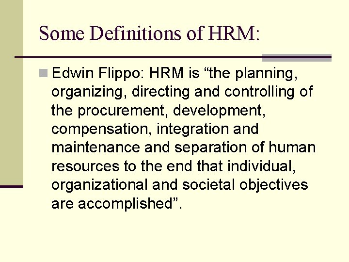 Some Definitions of HRM: n Edwin Flippo: HRM is “the planning, organizing, directing and