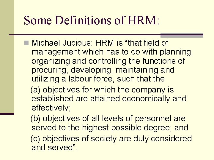 Some Definitions of HRM: n Michael Jucious: HRM is “that field of management which