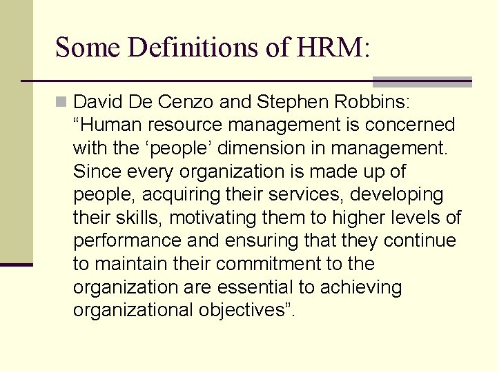 Some Definitions of HRM: n David De Cenzo and Stephen Robbins: “Human resource management