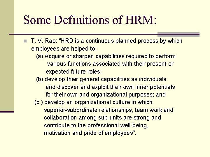 Some Definitions of HRM: n T. V. Rao: “HRD is a continuous planned process