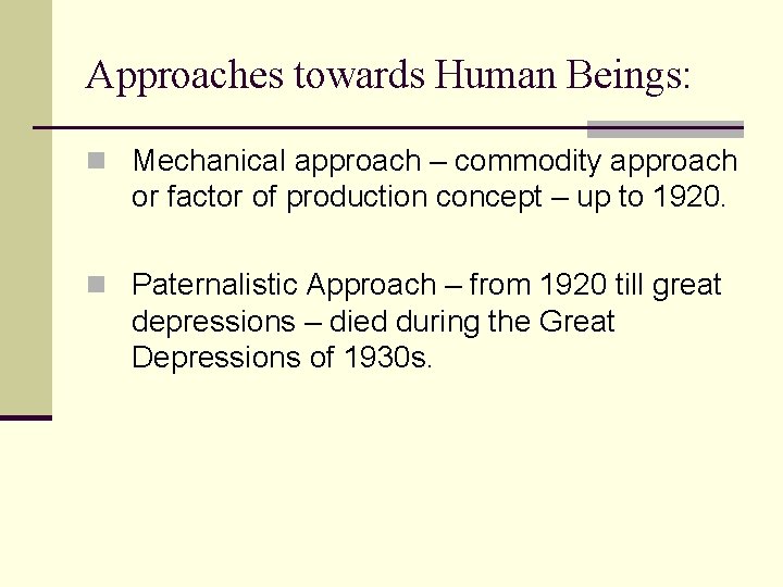 Approaches towards Human Beings: n Mechanical approach – commodity approach or factor of production