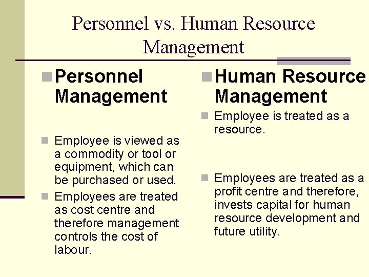 Personnel vs. Human Resource Management n Personnel Management n Human Resource Management n Employee