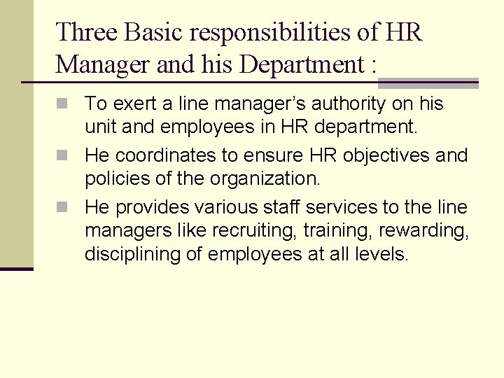 Three Basic responsibilities of HR Manager and his Department : n To exert a