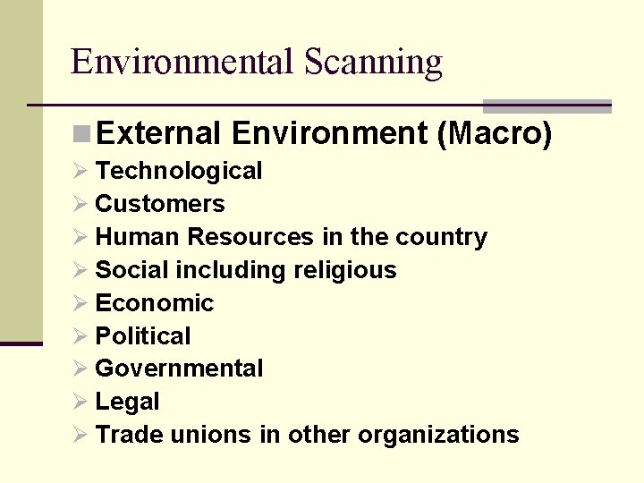 Environmental Scanning n External Environment (Macro) Ø Technological Ø Customers Ø Human Resources in