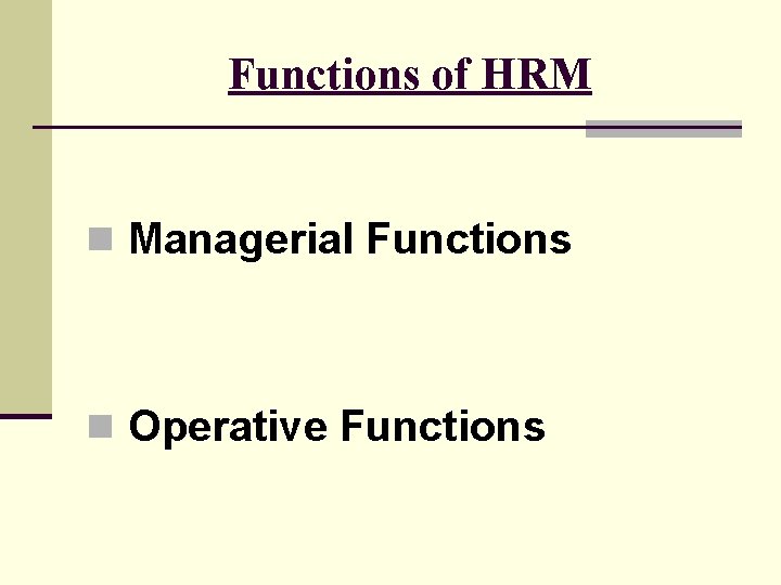 Functions of HRM n Managerial Functions n Operative Functions 