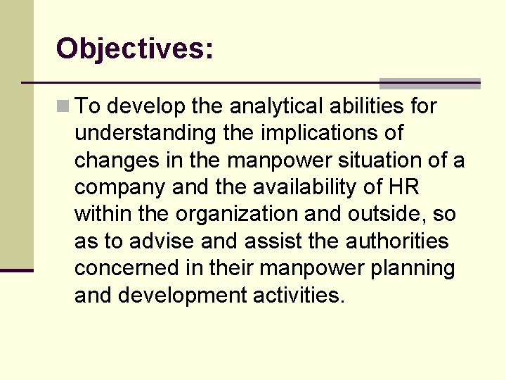 Objectives: n To develop the analytical abilities for understanding the implications of changes in