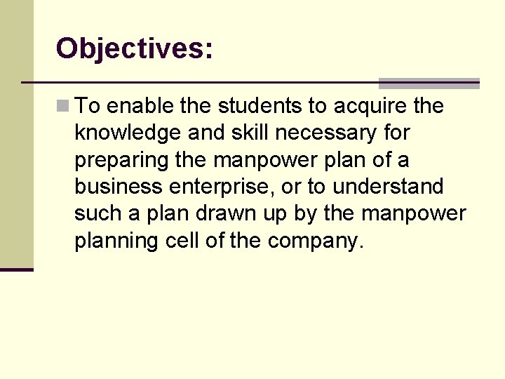 Objectives: n To enable the students to acquire the knowledge and skill necessary for