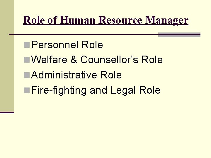 Role of Human Resource Manager n Personnel Role n Welfare & Counsellor’s Role n