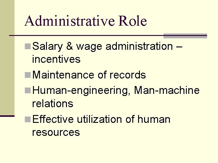 Administrative Role n Salary & wage administration – incentives n Maintenance of records n