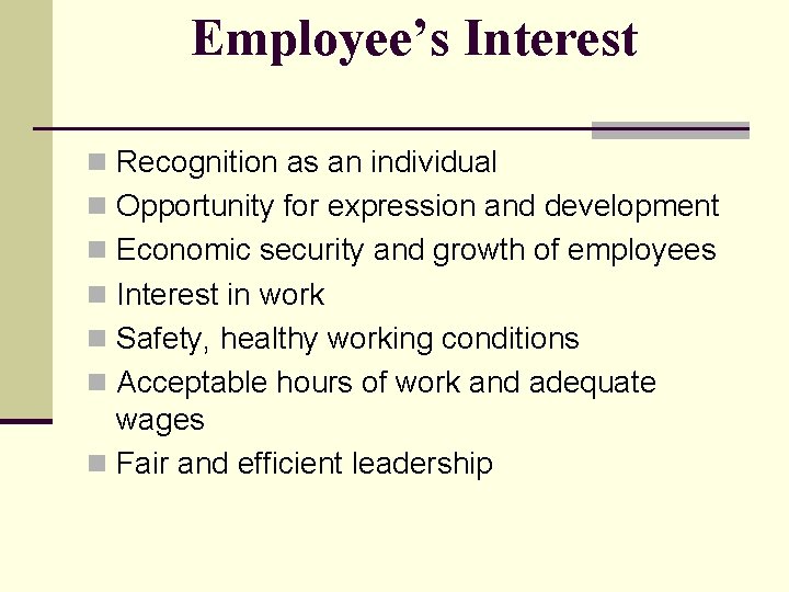 Employee’s Interest n Recognition as an individual n Opportunity for expression and development n