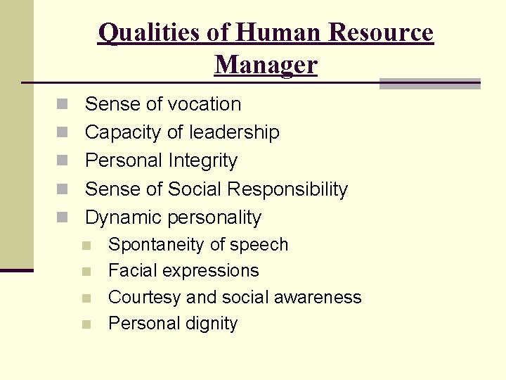 Qualities of Human Resource Manager n Sense of vocation n Capacity of leadership n