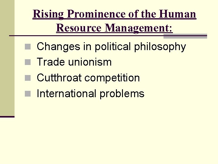 Rising Prominence of the Human Resource Management: n Changes in political philosophy n Trade