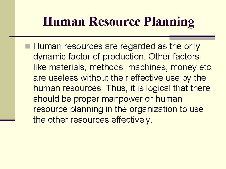 Human Resource Planning n Human resources are regarded as the only dynamic factor of