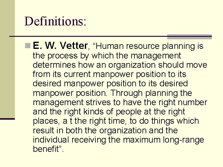 Definitions: n E. W. Vetter, “Human resource planning is the process by which the