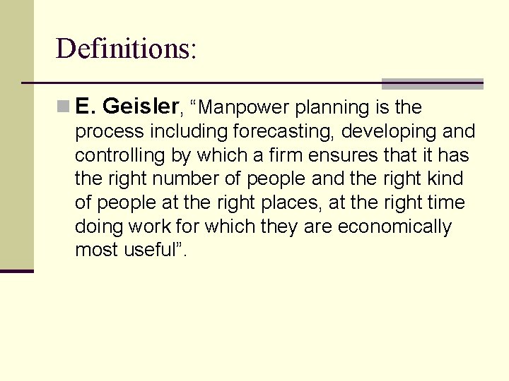 Definitions: n E. Geisler, “Manpower planning is the process including forecasting, developing and controlling