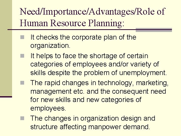 Need/Importance/Advantages/Role of Human Resource Planning: n It checks the corporate plan of the organization.