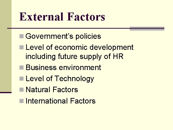 External Factors n Government’s policies n Level of economic development including future supply of