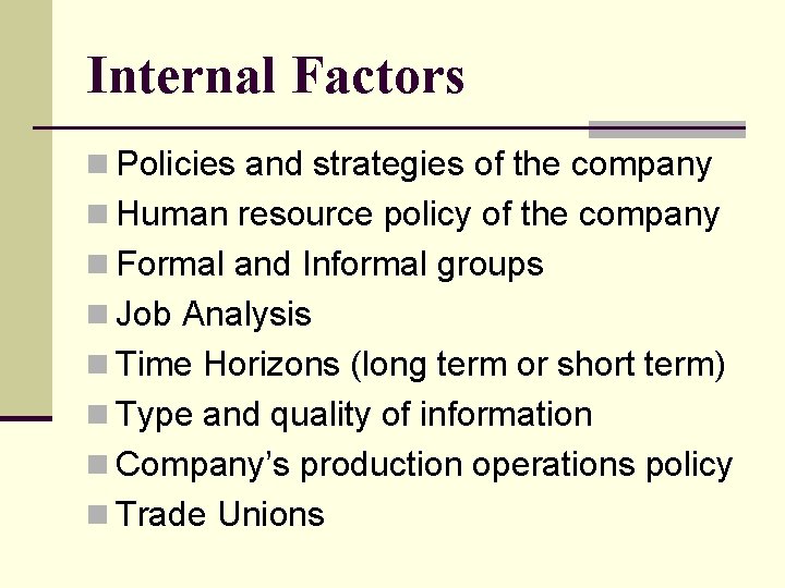 Internal Factors n Policies and strategies of the company n Human resource policy of