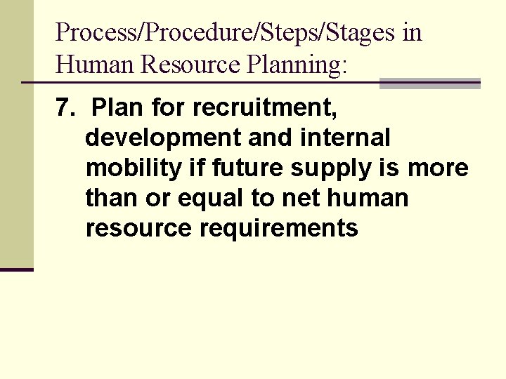 Process/Procedure/Steps/Stages in Human Resource Planning: 7. Plan for recruitment, development and internal mobility if