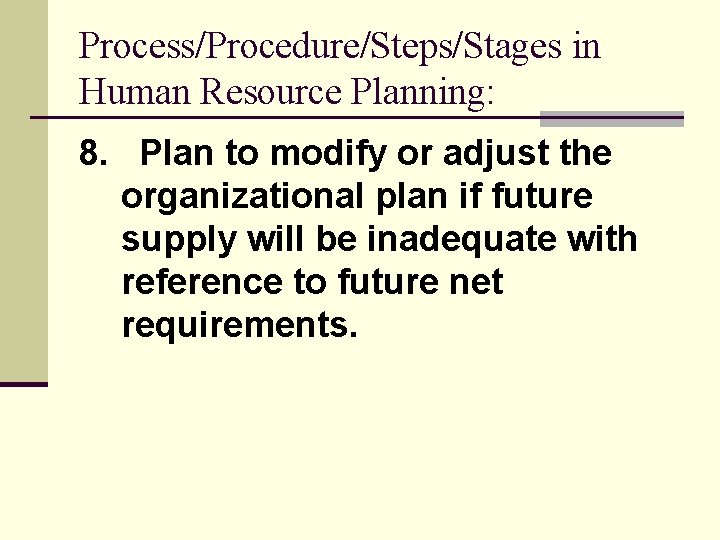 Process/Procedure/Steps/Stages in Human Resource Planning: 8. Plan to modify or adjust the organizational plan