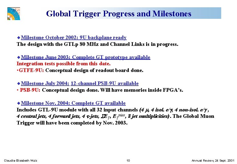 Global Trigger Progress and Milestones ¨Milestone October 2002: 9 U backplane ready The design