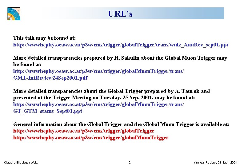 URL’s This talk may be found at: http: //wwwhephy. oeaw. ac. at/p 3 w/cms/trigger/global.