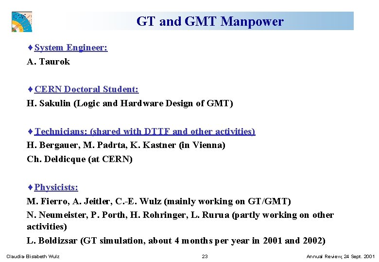 GT and GMT Manpower ¨System Engineer: A. Taurok ¨CERN Doctoral Student: H. Sakulin (Logic