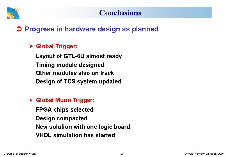 Conclusions Ü Progress in hardware design as planned Ø Global Trigger: Layout of GTL-6