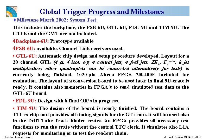 Global Trigger Progress and Milestones ¨Milestone March 2002: System Test This includes the backplane,