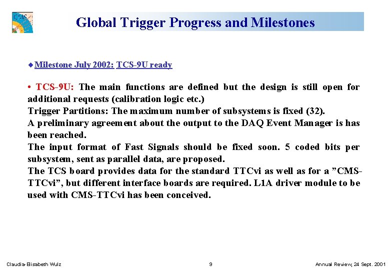 Global Trigger Progress and Milestones ¨Milestone July 2002: TCS-9 U ready • TCS-9 U: