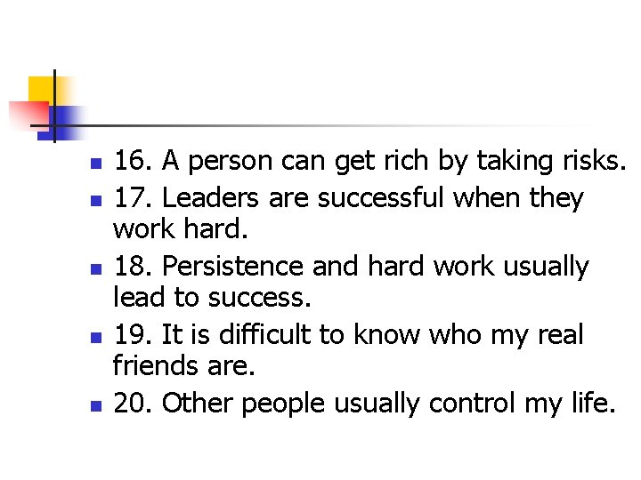 n n n 16. A person can get rich by taking risks. 17. Leaders