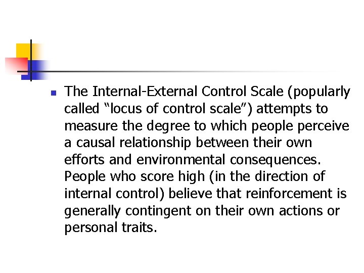 n The Internal-External Control Scale (popularly called “locus of control scale”) attempts to measure