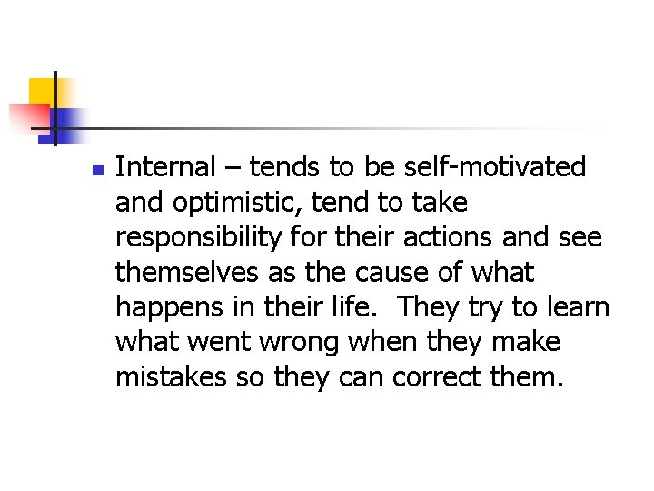 n Internal – tends to be self-motivated and optimistic, tend to take responsibility for