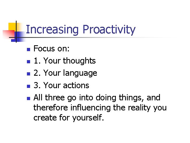 Increasing Proactivity n n n Focus on: 1. Your thoughts 2. Your language 3.