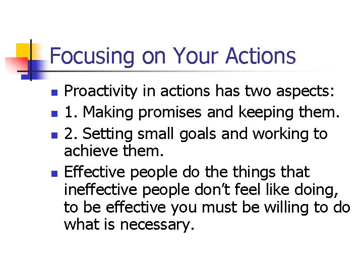 Focusing on Your Actions n n Proactivity in actions has two aspects: 1. Making
