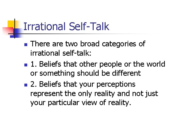 Irrational Self-Talk n n n There are two broad categories of irrational self-talk: 1.